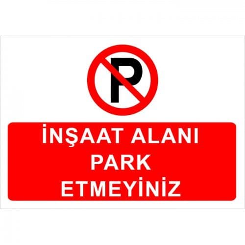 İnşaat Alanı Park Etmeyiniz Levhası