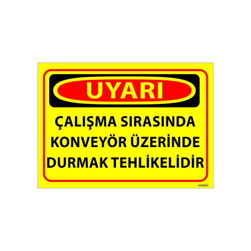 Çalışma Sırasında Konveyör Üzerinde Durmak Tehlikelidir Uyarı Levhası 25x35 cm