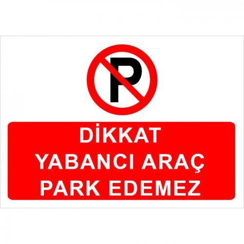 Dikkat Yabancı Araç Park Edemez Levhası
