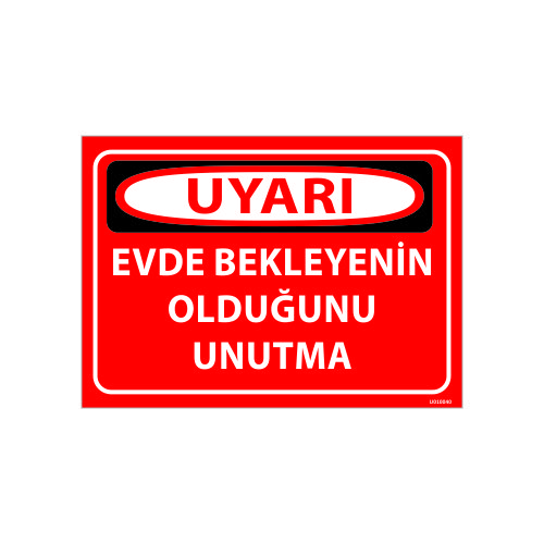 Evde Bekleyenin Olduğunu Unutma Uyarı Levhası 25x35 cm
