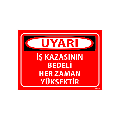 İş Kazasının Bedeli Her Zaman Yüksektir Uyarı Levhası 25x35 cm