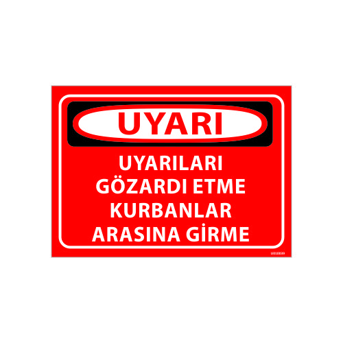 Uyarıları Gözardı Etme Kurbanlar Arasına Girme Uyarı Levhası 25x35 cm